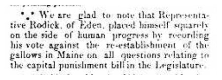Brief newspaper notice: 'We are glad to note that Representative Rodick, of Eden, placed himself squarely on the side of human progress by recording his vote against the re-establishment of the gallows in Maine on all questions relating to the capital punishment bill in the Legislature.'