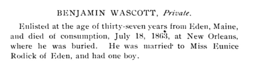 Printed regimental history entry: 'BENJAMIN WASCOTT, Private. Enlisted at the age of thirty-seven years from Eden, Maine, and died of consumption, July 18, 1863, at New Orleans, where he was buried. He was married to Miss Eunice Rodick of Eden, and had one boy.'
