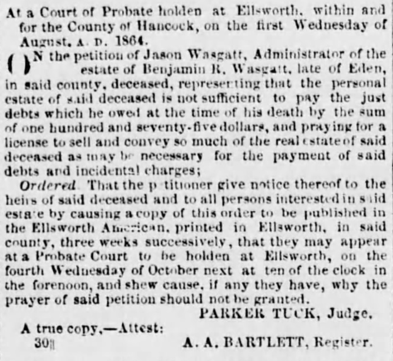 A printed probate court order from a Court of Probate held at Ellsworth, August 1864. Signed PARKER TUCK, Judge, and attested A. A. BARTLETT, Register. On the petition of Jason Wasgatt, administrator of the estate of Benjamin R. Wasgatt, representing that the personal estate is insufficient to pay the just debts of $175 owed at death, and praying for a license to sell and convey enough of the real estate to cover those debts.